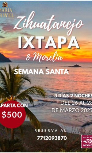 IXTAPA ZIHUATANEJO Y VISITA A MORELIA